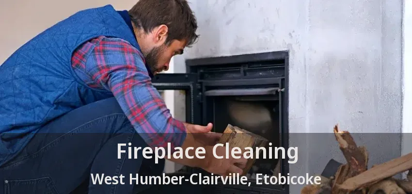 Fireplace Cleaning West Humber-Clairville, Etobicoke - ON