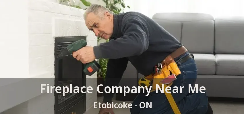 Fireplace Company Near Me Etobicoke - ON