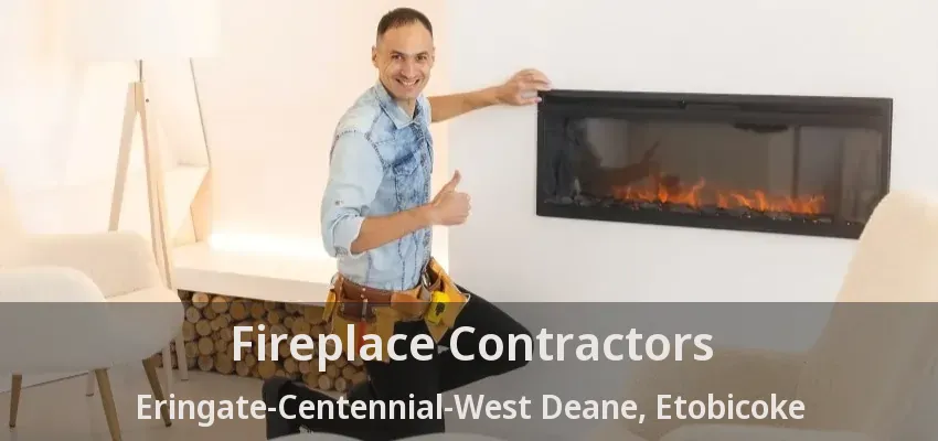 Fireplace Contractors Eringate-Centennial-West Deane, Etobicoke - ON