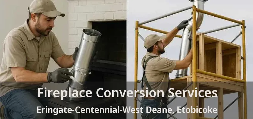 Fireplace Conversion Services Eringate-Centennial-West Deane, Etobicoke - ON Fireplace Conversion Services Eringate-Centennial-West Deane, Etobicoke - ON