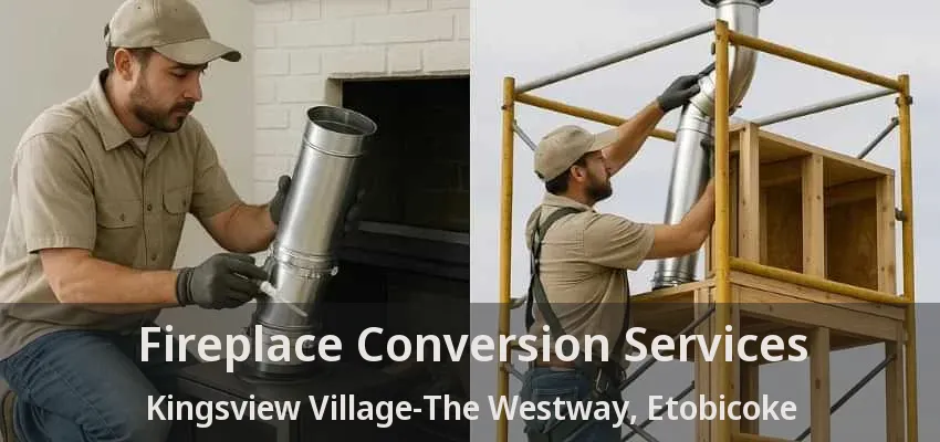 Fireplace Conversion Services Kingsview Village-The Westway, Etobicoke - ON Fireplace Conversion Services Kingsview Village-The Westway, Etobicoke - ON