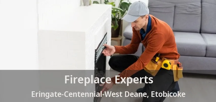 Fireplace Experts Eringate-Centennial-West Deane, Etobicoke - ON