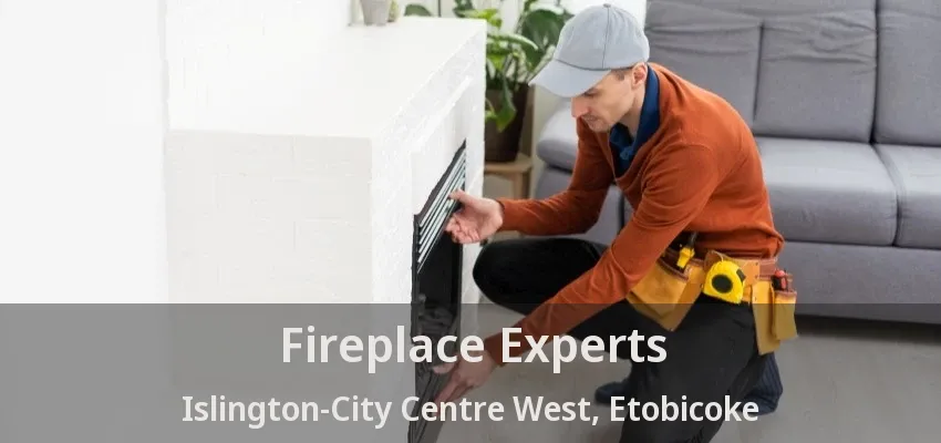Fireplace Experts Islington-City Centre West, Etobicoke - ON