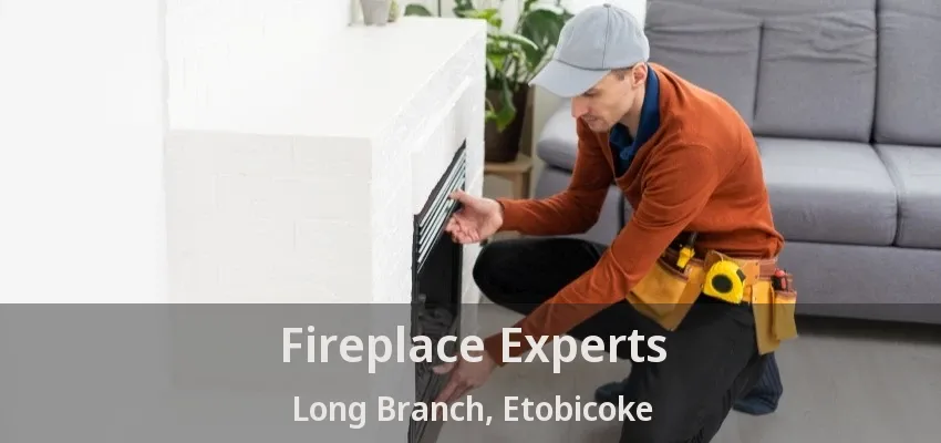 Fireplace Experts Long Branch, Etobicoke - ON