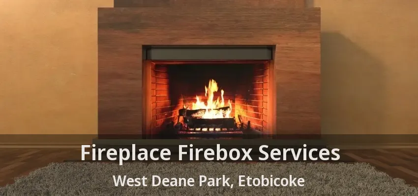 Fireplace Firebox Services West Deane Park, Etobicoke - ON