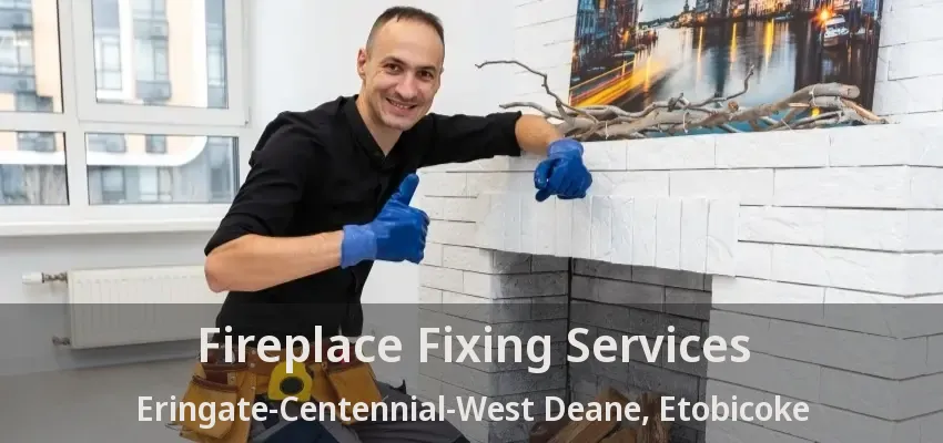 Fireplace Fixing Services Eringate-Centennial-West Deane, Etobicoke - ON