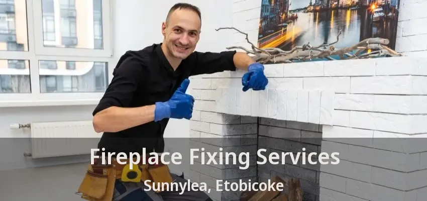 Fireplace Fixing Services Sunnylea, Etobicoke - ON