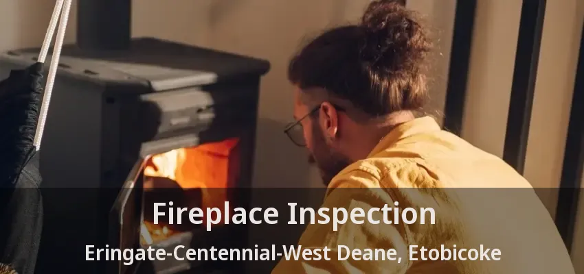 Fireplace Inspection Eringate-Centennial-West Deane, Etobicoke - ON