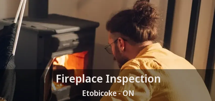 Fireplace Inspection Etobicoke - ON
