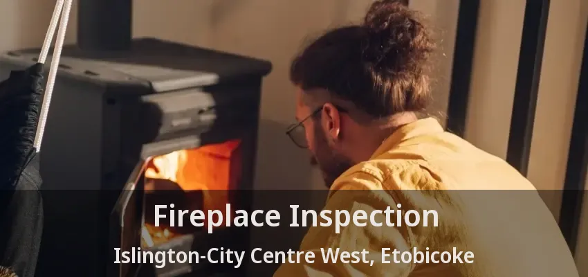 Fireplace Inspection Islington-City Centre West, Etobicoke - ON