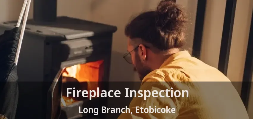 Fireplace Inspection Long Branch, Etobicoke - ON
