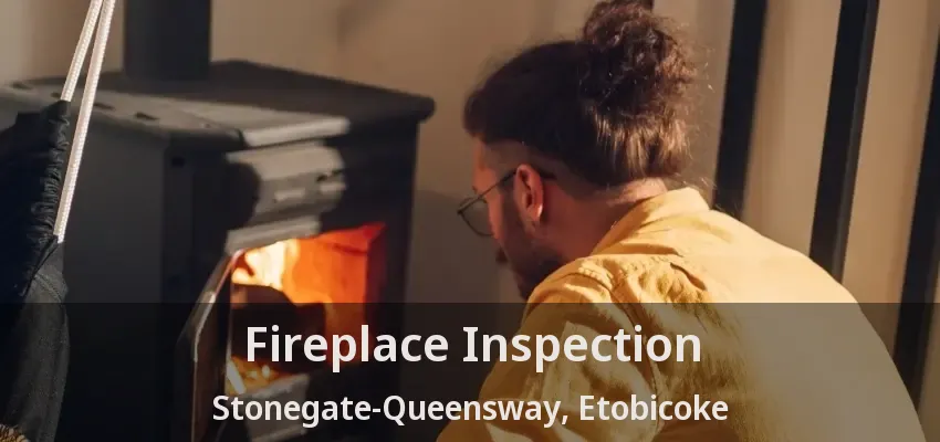 Fireplace Inspection Stonegate-Queensway, Etobicoke - ON