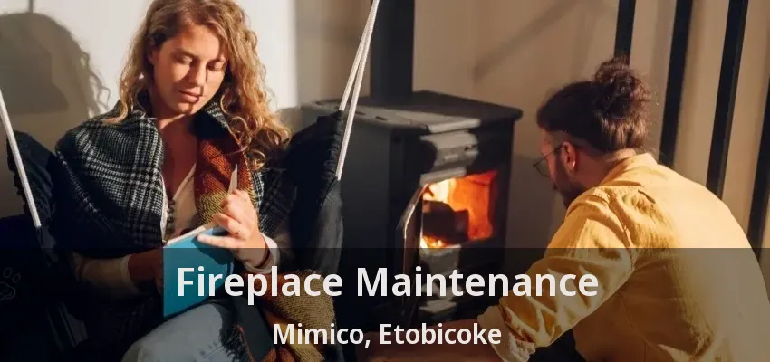 Fireplace Maintenance Mimico, Etobicoke - ON