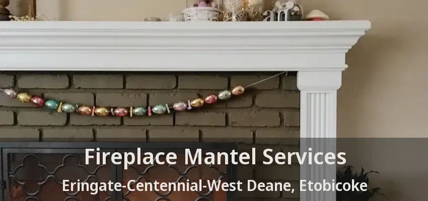 Fireplace Mantel Services Eringate-Centennial-West Deane, Etobicoke - ON