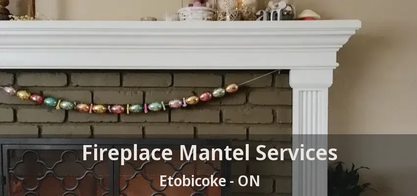 Fireplace Mantel Services Etobicoke - ON
