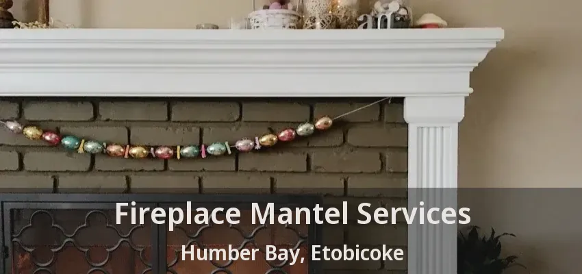 Fireplace Mantel Services Humber Bay, Etobicoke - ON