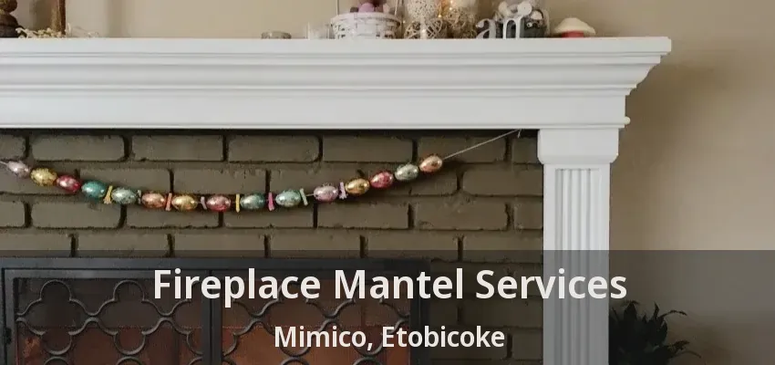 Fireplace Mantel Services Mimico, Etobicoke - ON