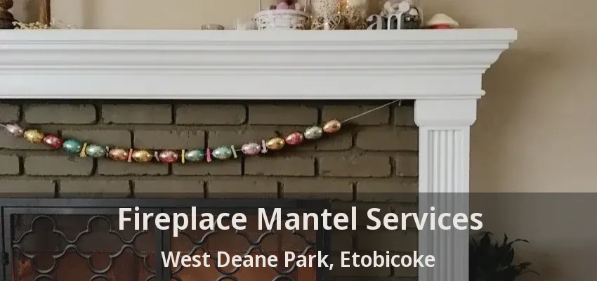 Fireplace Mantel Services West Deane Park, Etobicoke - ON