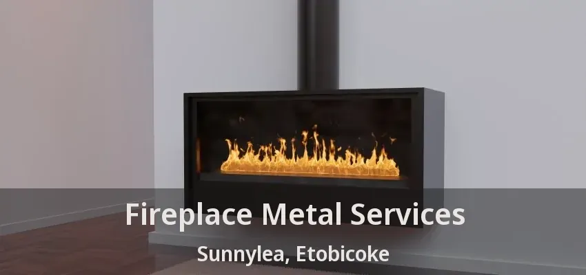 Fireplace Metal Services Sunnylea, Etobicoke - ON