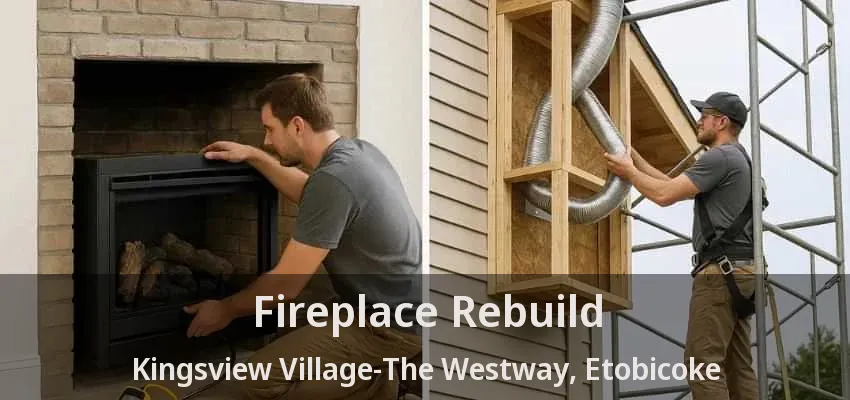 Fireplace Rebuild Kingsview Village-The Westway, Etobicoke - ON Fireplace Rebuild Kingsview Village-The Westway, Etobicoke - ON
