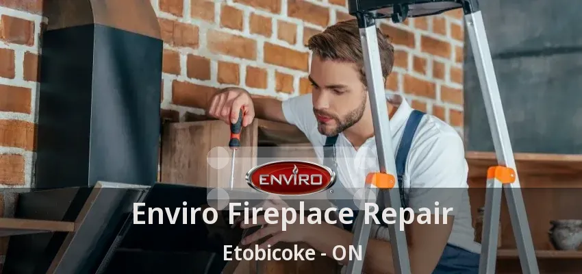 Enviro Fireplace Repair Etobicoke - ON Enviro Fireplace Repair Etobicoke - ON