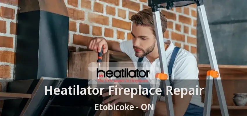 Heatilator Fireplace Repair Etobicoke - ON Heatilator Fireplace Repair Etobicoke - ON