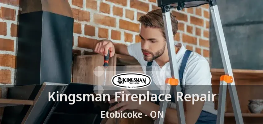 Kingsman Fireplace Repair Etobicoke - ON Kingsman Fireplace Repair Etobicoke - ON