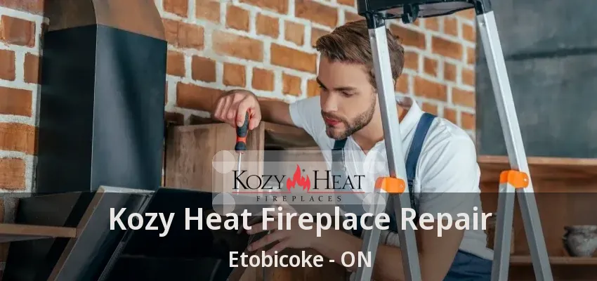 Kozy Heat Fireplace Repair Etobicoke - ON Kozy Heat Fireplace Repair Etobicoke - ON