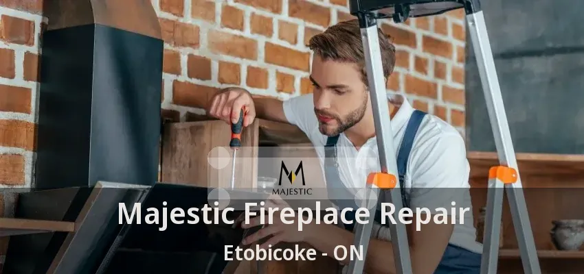 Majestic Fireplace Repair Etobicoke - ON Majestic Fireplace Repair Etobicoke - ON