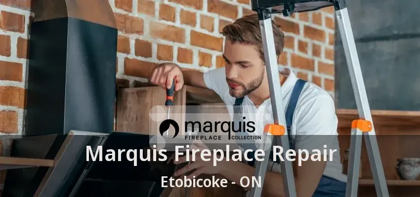Marquis Fireplace Repair Etobicoke - ON Marquis Fireplace Repair Etobicoke - ON