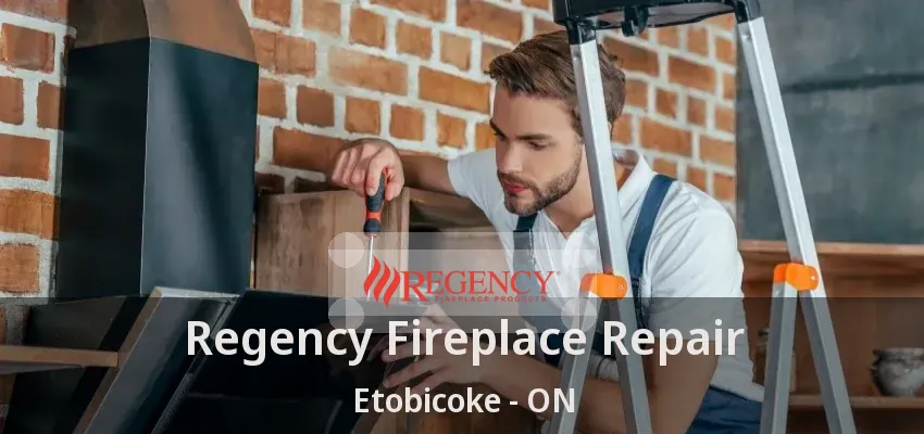 Regency Fireplace Repair Etobicoke - ON Regency Fireplace Repair Etobicoke - ON