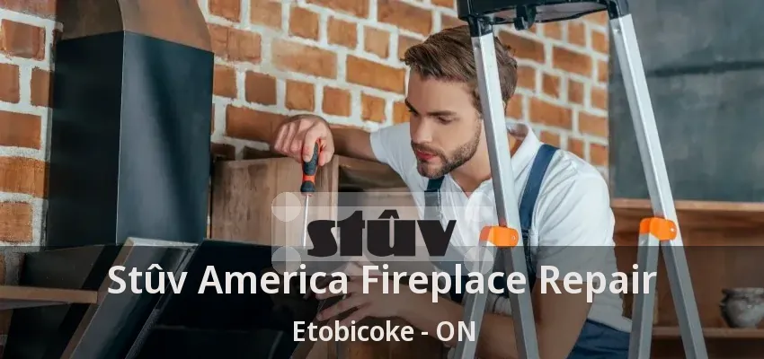 Stûv America Fireplace Repair Etobicoke - ON Stûv America Fireplace Repair Etobicoke - ON