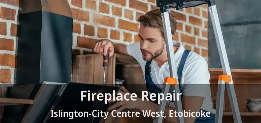 Fireplace Repair Islington-City Centre West, Etobicoke - ON