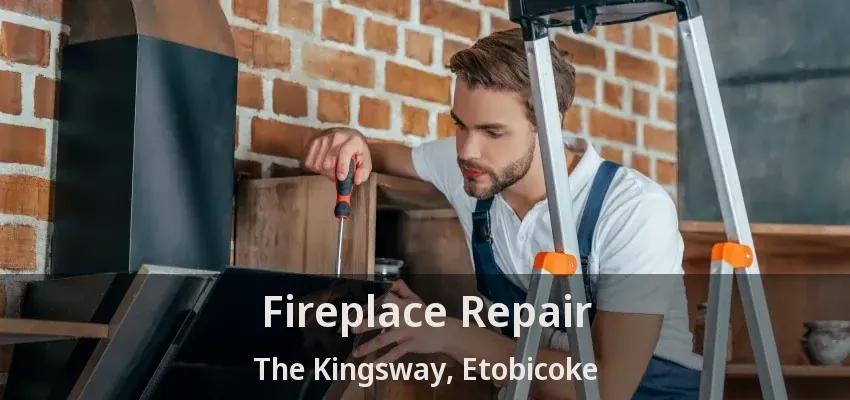 Fireplace Repair The Kingsway, Etobicoke - ON