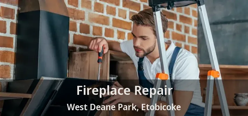 Fireplace Repair West Deane Park, Etobicoke - ON