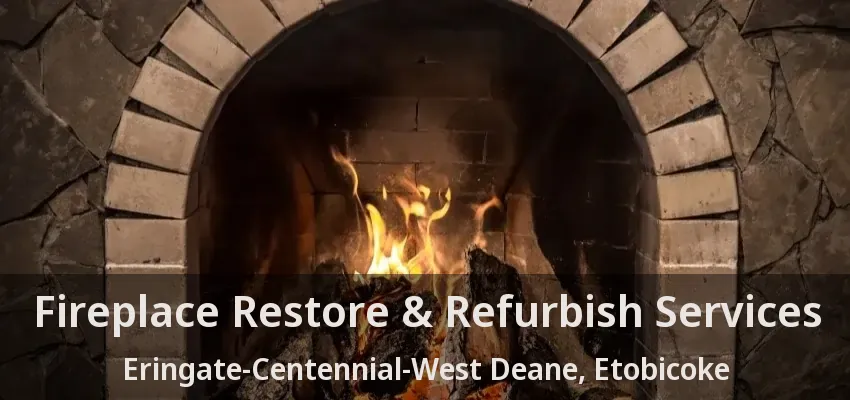 Fireplace Restore & Refurbish Services Eringate-Centennial-West Deane, Etobicoke - ON