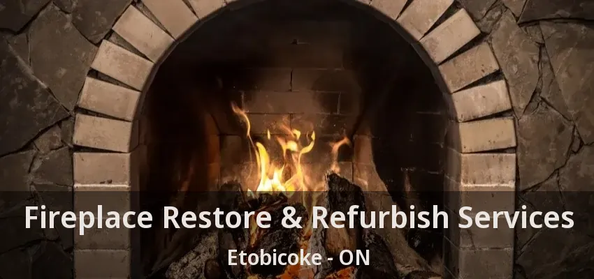 Fireplace Restore & Refurbish Services Etobicoke - ON