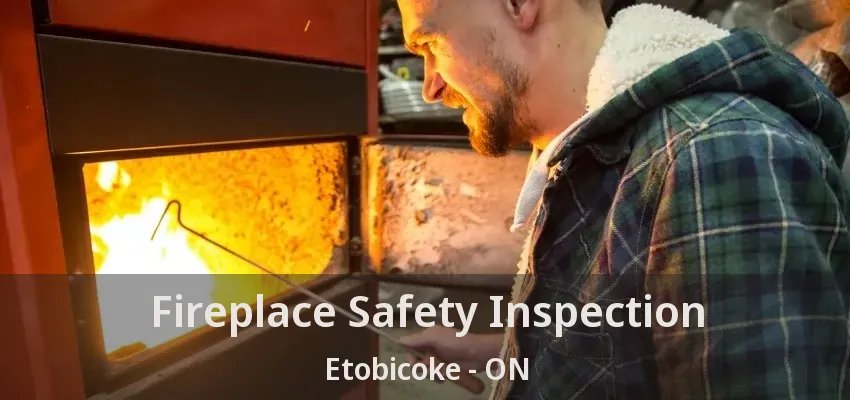 Fireplace Safety Inspection Etobicoke - ON