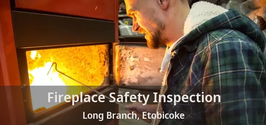 Fireplace Safety Inspection Long Branch, Etobicoke - ON