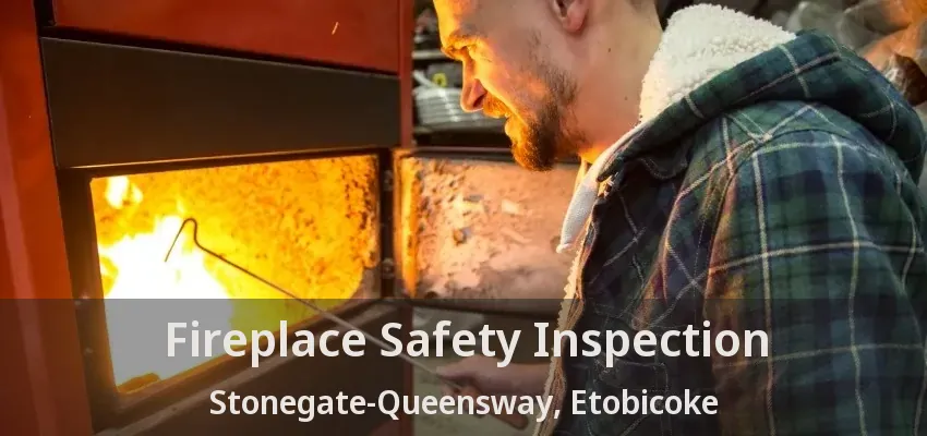 Fireplace Safety Inspection Stonegate-Queensway, Etobicoke - ON
