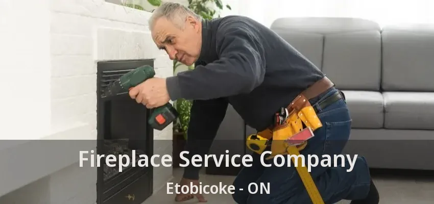 Fireplace Service Company Etobicoke - ON