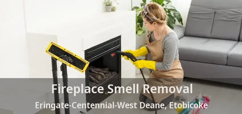 Fireplace Smell Removal Eringate-Centennial-West Deane, Etobicoke - ON