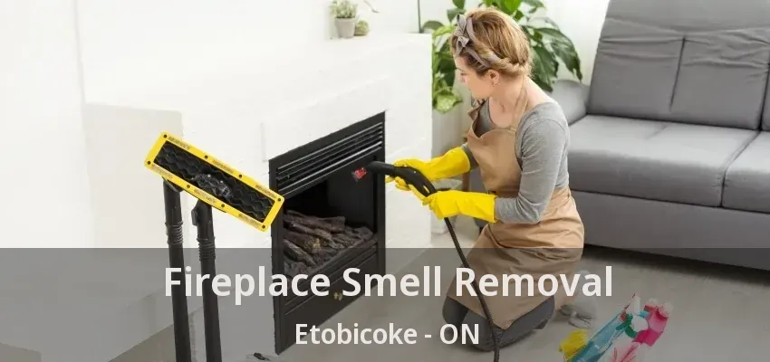 Fireplace Smell Removal Etobicoke - ON