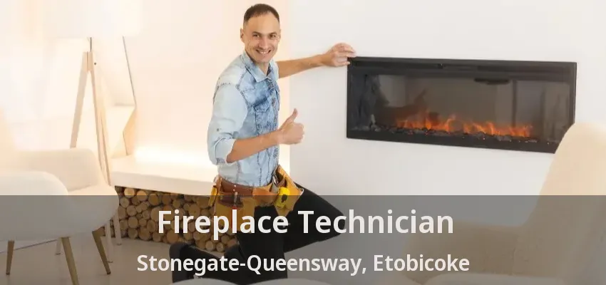 Fireplace Technician Stonegate-Queensway, Etobicoke - ON