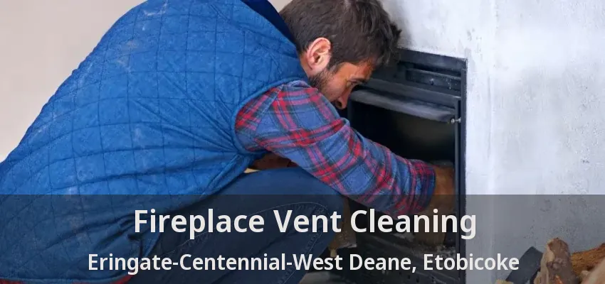 Fireplace Vent Cleaning Eringate-Centennial-West Deane, Etobicoke - ON
