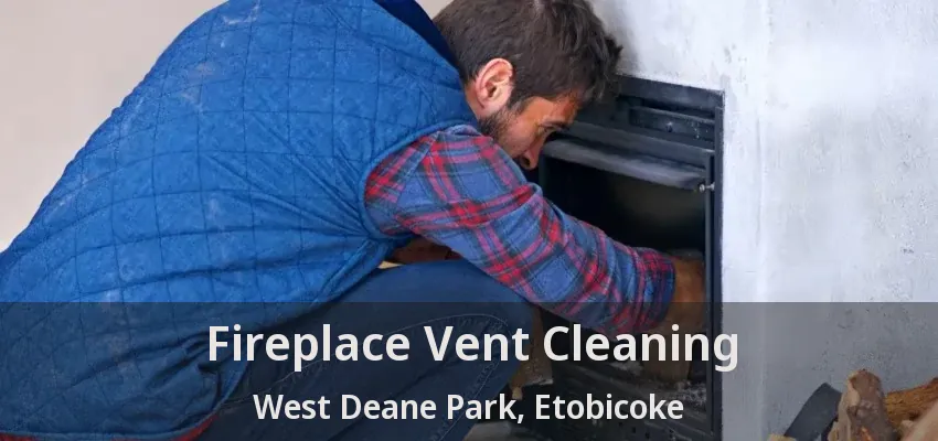 Fireplace Vent Cleaning West Deane Park, Etobicoke - ON