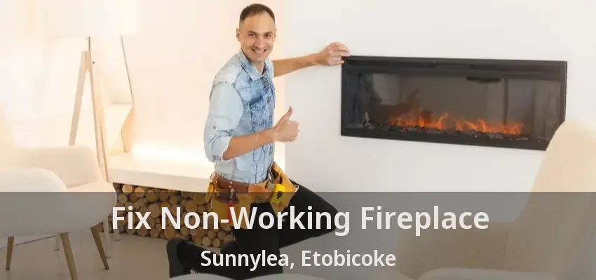 Fix Non-Working Fireplace Sunnylea, Etobicoke - ON