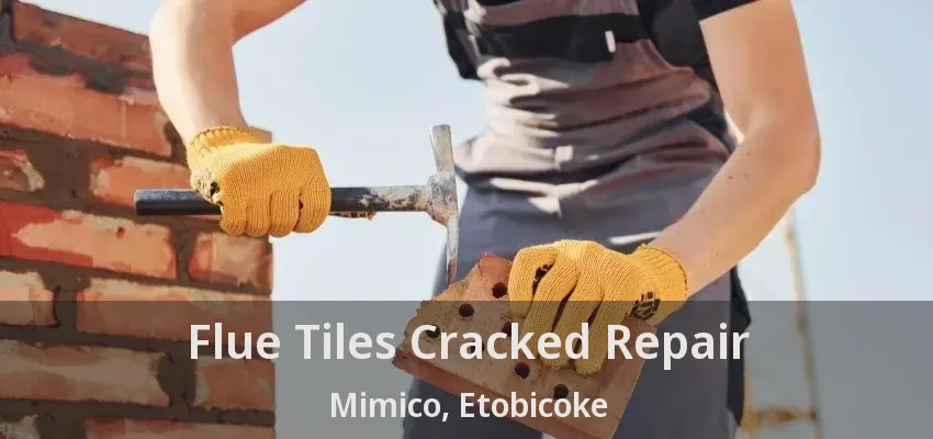 Flue Tiles Cracked Repair Mimico, Etobicoke - ON