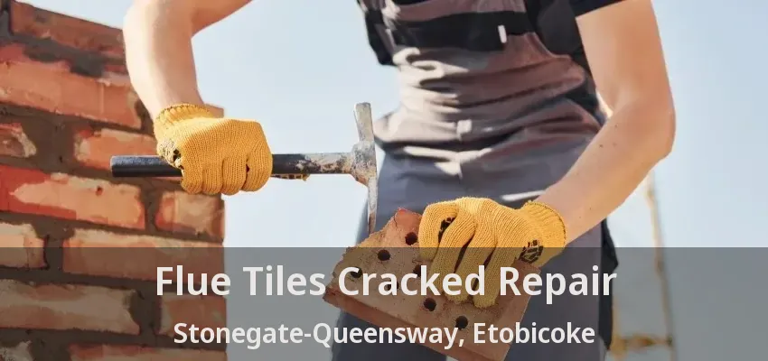 Flue Tiles Cracked Repair Stonegate-Queensway, Etobicoke - ON