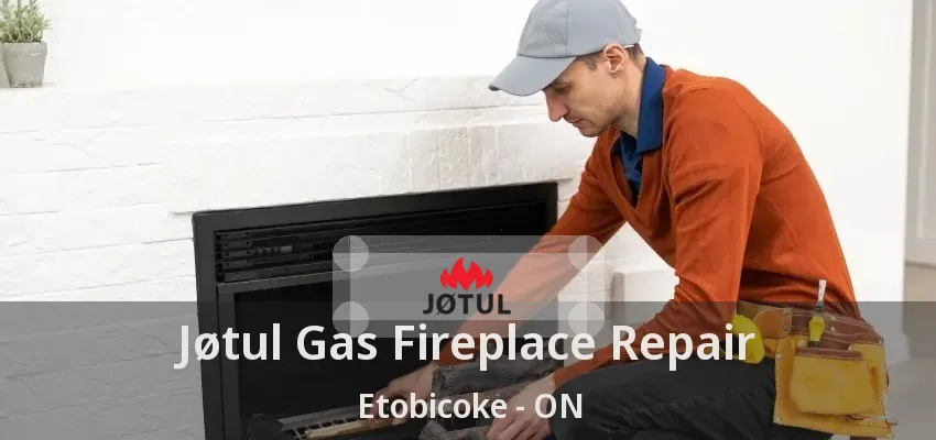 Jøtul Gas Fireplace Repair Etobicoke - ON Jøtul Gas Fireplace Repair Etobicoke - ON